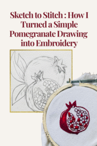 Sketch to Stitch: How I Turned a Simple Pomegranate Drawing into Embroidery